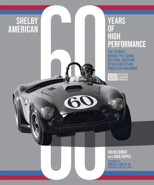 Shelby American 60 Years of High Performance: The Stories Behind the Cobra, Daytona, Mustang Gt350 and Gt500, Ford Gt40 and More - Hardcover - Rapid Vehicles